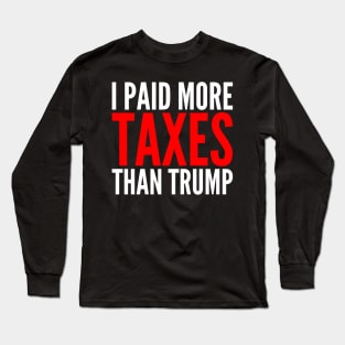 I Paid More Taxes Than Donald Trump Long Sleeve T-Shirt